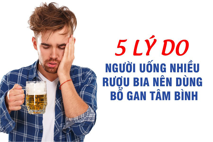 5 lý do người uống nhiều rượu bia nên dùng Bổ gan Tâm Bình - 1