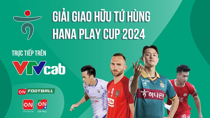 VTVcab trực tiếp giải giao hữu tứ hùng Hana Play Cup 2024 - 2