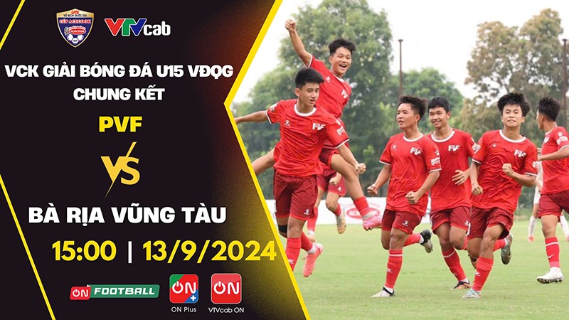 VTVcab trực tiếp chung kết U15 Quốc gia: Đối đầu đỉnh cao giữa PVF và Bà Rịa Vũng Tàu - 1