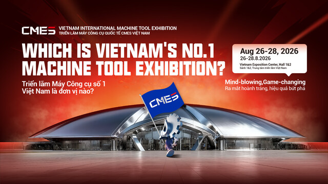 CMES Vietnam 2026: Triển lãm máy công cụ chuyên ngành trở lại với quy mô gấp đôi – Chính thức mở cổng đăng ký tham quan! - 1
