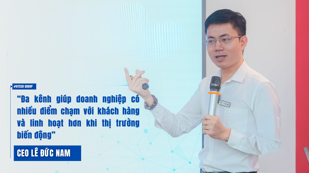 CEO Lê Đức Nam: Không làm đa kênh, SME khó trụ vững thời TMĐT biến động - 2