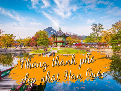 Du lịch - Những thành phố đẹp nhất Hàn Quốc không thể bỏ qua