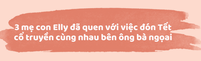Bà mẹ tuổi Mão Elly Trần tâm sự chuyện đón Tết Nguyên đán 2023, không ngại hoá hổ canh tổ để bảo vệ con - 2