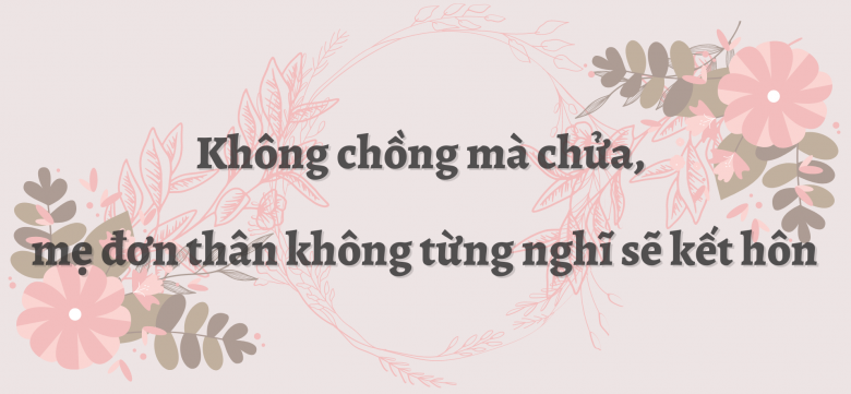 Từng ác cảm với hôn nhân, mẹ đơn thân được chồng Pháp chữa lành thương tổn bằng “quy tắc 2 phải – 1 không phải” - 1