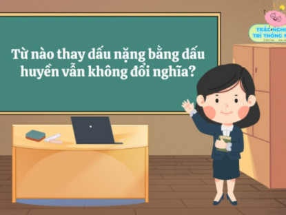 Gia đình - Từ nào trong tiếng Việt thay dấu nặng bằng dấu huyền vẫn không đổi nghĩa?