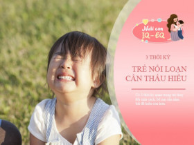 Hiểu được 3 giai đoạn "khó ở" của trẻ, bố mẹ dạy theo cách này hiệu quả hơn quát mắng