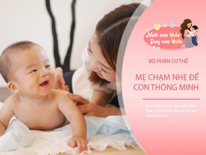 Gia đình - Tiến sĩ Nhi khoa: 3 &quot;công tắc thông minh&quot; trên cơ thể bé được mẹ &quot;bật&quot; đúng cách, chỉ số IQ sẽ tăng cao