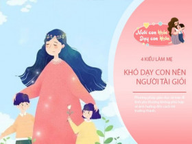 4 kiểu làm mẹ khó nuôi dạy con nên người tài giỏi dù cố gắng thế nào