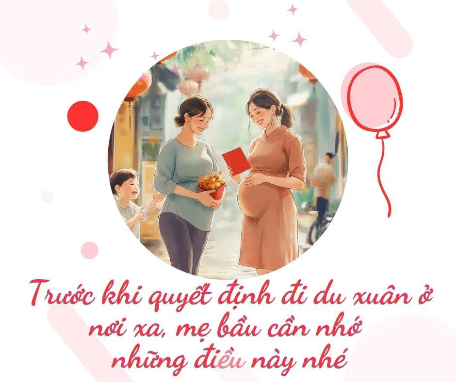 Đầu xuân năm mới, mẹ bầu du xuân đừng quên 3 điều quan trọng để an toàn cho cả mẹ và con - 3