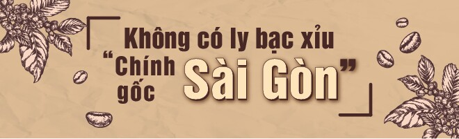 Bạc xỉu: Chút đắng, chút ngọt, đầy một Sài Gòn trong ly - 1