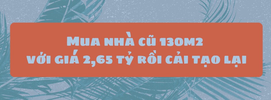 Mua nhà cũ 130m2 với giá 2 tỷ rưỡi, mẹ 3 con Hà Nội tự tay “lột xác” căn nhà khiến ai cũng tròn mắt - 1