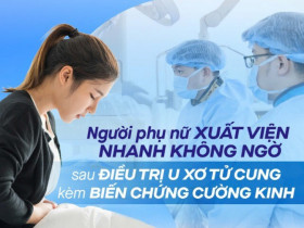 Người phụ nữ xuất viện nhanh đến không ngờ sau điều trị u xơ tử cung kèm biến chứng cường kinh
