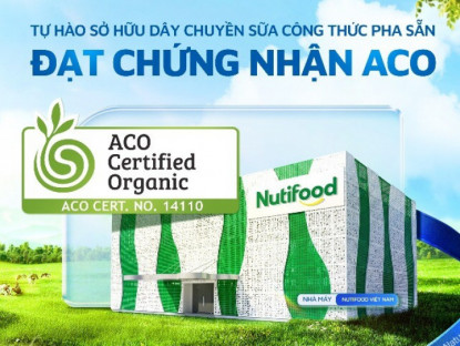 Nhịp cầu doanh nghiệp - Nutifood sở hữu dây chuyền sữa công thức pha sẵn đầu tiên tại Việt Nam được cấp Chứng nhận Hữu cơ Úc (ACO)