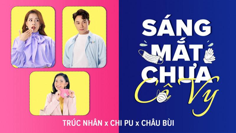Trúc Nhân, Chi Pu và Châu Bùi “đánh úp” khán giả với Sáng Mắt Chưa Cô Vy - 1