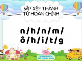 Đố vui IQ tiếng Việt cho bé: Sắp xếp thành từ có nghĩa