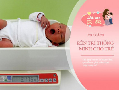 Gia đình - Cân nặng trẻ khi mới sinh cho biết chỉ số IQ, càng gần &quot;con số vàng&quot; càng thông minh
