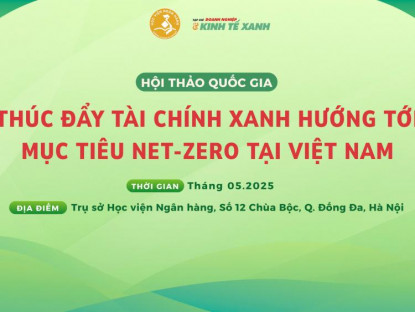 Kinh tế - Thúc đẩy tài chính xanh – Hướng tới Mục tiêu Net-Zero tại Việt Nam