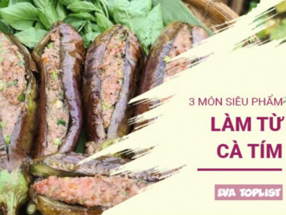 Gia đình - Cà tím gây nghiện với 3 món ăn ngon, bổ bạn không thể bỏ lỡ khi vào mùa