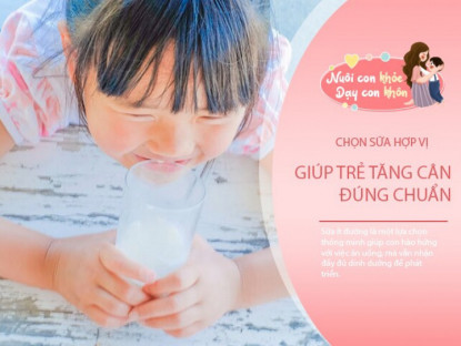 Gia đình - Chọn sữa ngọt hợp vị con, tăng cân chuẩn thực ra không khó nếu mẹ biết điều này