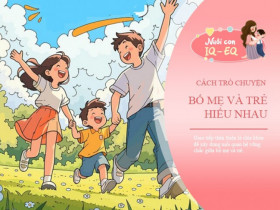 Cách bố mẹ trò chuyện nhẹ nhàng, con sẵn sàng lắng nghe mà không cần quát mắng