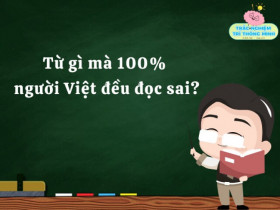 Đây là từ tiếng Việt mà 100% người Việt đều phát âm sai, đố là từ gì?