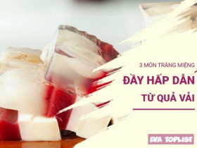 Biến tấu vải thiều: 3 công thức tráng miệng ngọt mát cho mùa hè