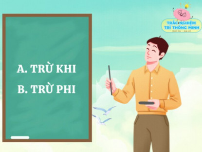 Gia đình - Câu đố 9/10 bố mẹ trả lời sai, nhưng con lại đúng: Trừ khi hay trừ phi mới đúng chính tả?