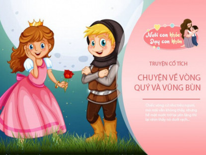 Gia đình - Truyện cổ tích: Vòng quý và vũng bùn
