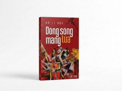 Văn thơ - Cảm hứng lãng mạn cách mạng trong tiểu thuyết “Dòng sông mang lửa” của Thiếu tướng, nhà văn Hồ Sỹ Hậu 