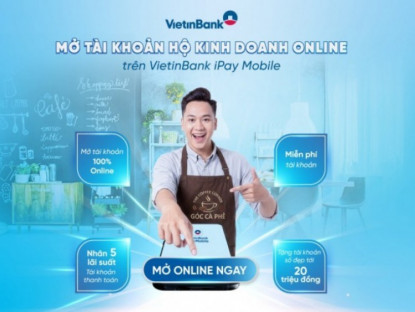 Thông tin doanh nghiệp - VietinBank triển khai mở tài khoản Hộ kinh doanh online trên iPay