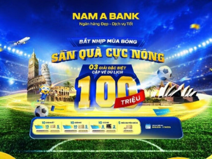 Thông tin doanh nghiệp - Đón sóng ngày hội bóng đá lớn nhất hành tinh: Cùng Nam A Bank săn tour du lịch nước ngoài