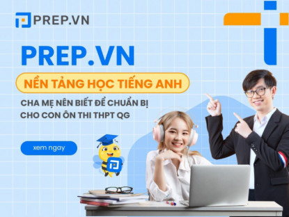  - Prep.vn - nền tảng học tiếng Anh cha mẹ nên biết để chuẩn bị cho con ôn thi THPT QG