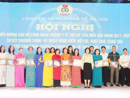  - Công đoàn ngành Y tế Hà Nội tổ chức khen thưởng cho 94 tập thể và 136 cá nhân xuất sắc