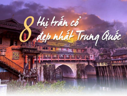  - Khám phá 8 thị trấn cổ đẹp nhất Trung Quốc