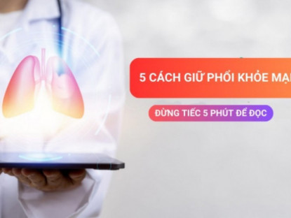 Thông tin doanh nghiệp - 5 cách để giữ cho phổi của bạn luôn khỏe mạnh - chẳng ngại đàm, ho, khó thở