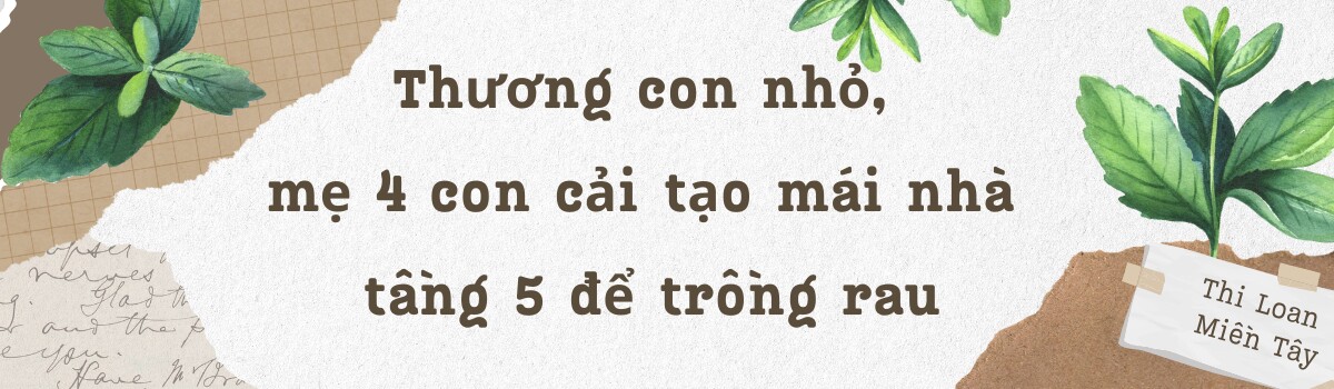 Mẹ đảm 4 con cải tạo mái nhà tầng 5 trồng rau: Cà chua sai trĩu cành, các loại dưa treo lúc lỉu cực thích mắt - 1