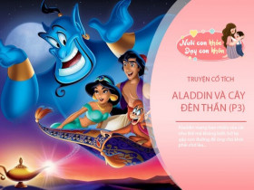 Truyện cổ tích: Aladdin và cây đèn thần (P3)