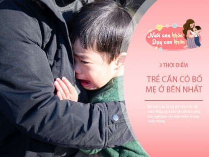 Gia đình - 3 thời điểm trẻ có bố mẹ ở bên, sẽ là sức mạnh để tiến đến tương lai, không có tiền bạc nào mua được