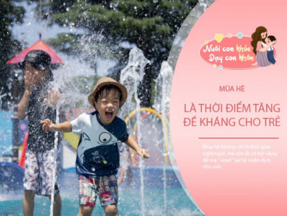 Gia đình - Vì sao thời gian vàng mẹ có thể &quot;reset&quot; lại hệ miễn dịch cho con là hè này?