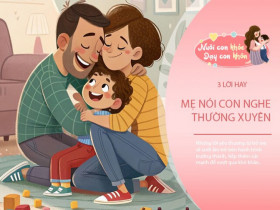 Có 3 câu trẻ thích nghe nhất, bố mẹ không nói con nghe sẽ để lại tiếc nuối cả đời