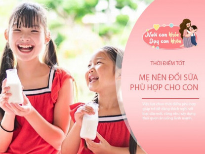 Gia đình - Đổi sữa cho con đúng thời điểm, mẹ sẽ thấy hiệu quả nhanh hơn
