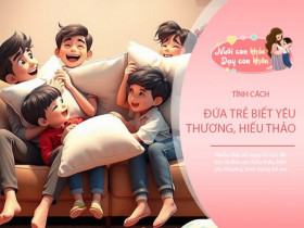 Bố mẹ biết ngay con lớn lên hiếu thảo hay không qua 4 đặc điểm trong tính cách