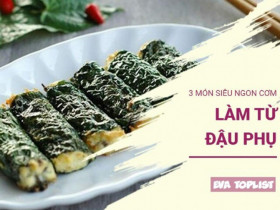 Món ngon từ đậu phụ: 3 cách chế biến hấp dẫn giúp bữa cơm thêm phần đậm đà và bổ dưỡng