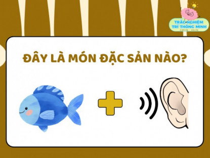 Gia đình - Đuổi hình bắt chữ: Đây là 10 món ăn đặc sản nào ở Việt Nam, bạn có thể đoán được trong 1 phút?