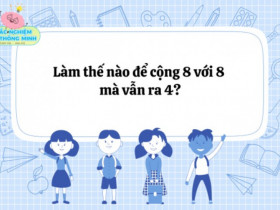 Câu đố bố mẹ "chịu thua", nhưng con lại biết ngay đáp án trong 1 giây: Làm thế nào để cộng 8 với 8 mà vẫn ra 4?