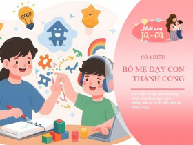 Nuôi dạy con thông minh và thành đạt, bố mẹ hãy bắt đầu làm 4 điều này ngay bây giờ