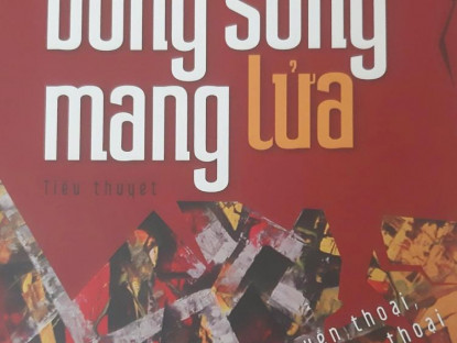 Văn thơ - Cảm nhận tiểu thuyết “Dòng sông mang lửa” của Hồ Sỹ Hậu