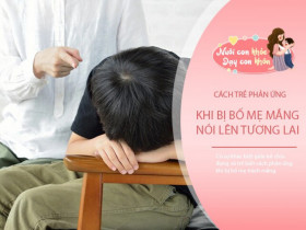 3 khác biệt lớn giữa trẻ đứng yên nghe và bỏ đi khi bị bố mẹ mắng