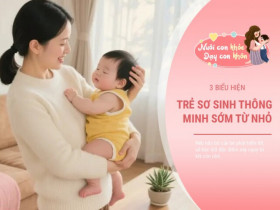 Em bé phát triển trí não nhanh, thông minh hơn người sẽ gửi đến mẹ 3 tín hiệu khác biệt này
