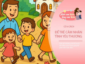 Bốn cách để trẻ cảm thấy được yêu thương, quý hơn cả việc để lại nhiều tiền bạc